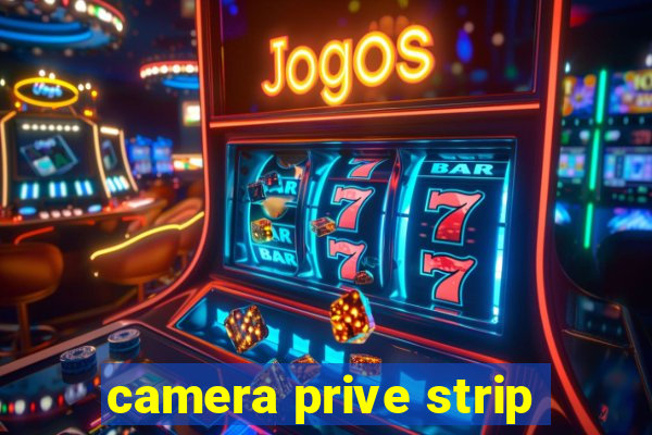 camera prive strip